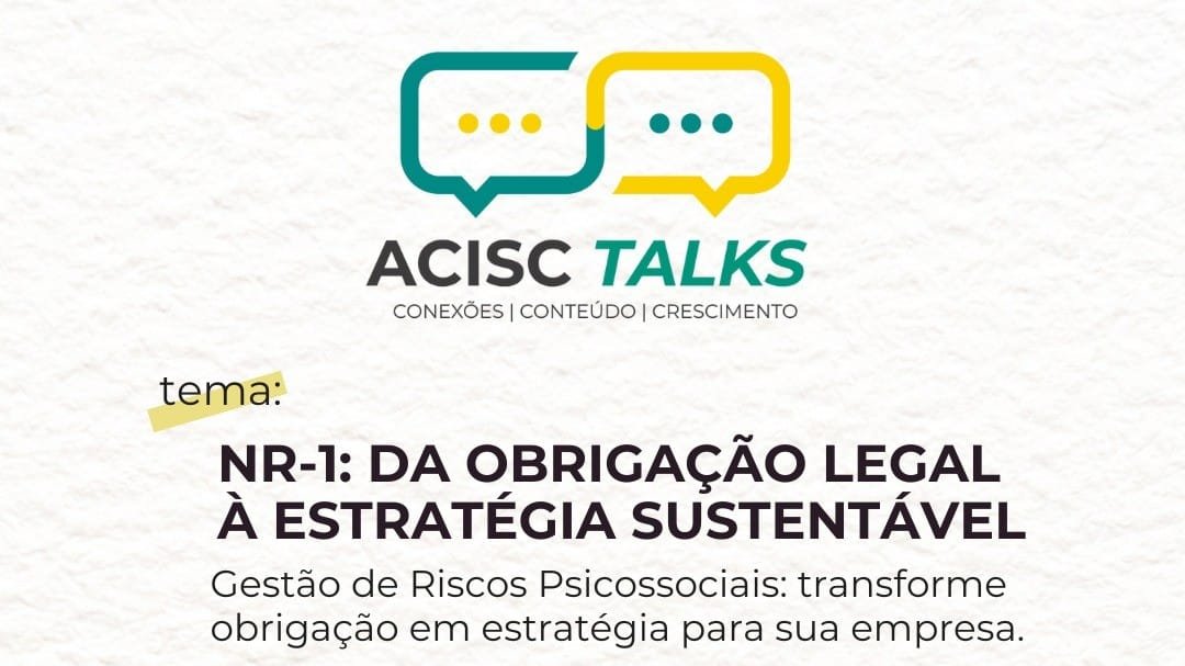 ACISC promove ACISC Talks sobre nova NR-1 e gestão de riscos psicossociais nas empresas